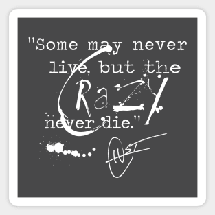 Some May Never Live But The Crazy Never Die Magnet